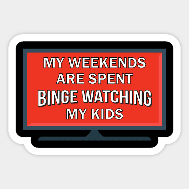 My Weekends Are Spent Binge Watching My Kids Sticker by Brobocop